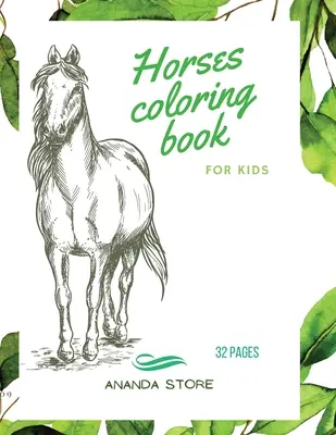 Livre de coloriage sur les chevaux : Livre de coloriage de chevaux pour enfants : Livre de coloriage de chevaux pour enfants 30 grands dessins simples et amusants : 3-8 ans, 8.5 x 11 pouces - Horses Coloring Book: Horses Coloring Book for Kids: Horse Coloring Book For kids 30 Big, Simple and Fun Designs: Ages 3-8, 8.5 x 11 Inches