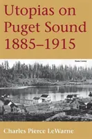 Utopies à Puget Sound : 1885-1915 - Utopias on Puget Sound: 1885-1915