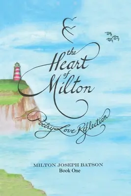 Le Cœur de Milton Livre 1 : Poésie, Amour, Réflexion - The Heart Of Milton Book One: Poetry Love Reflection