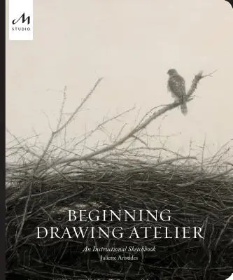 Atelier de dessin débutant : An Instructional Sketchbook - Beginning Drawing Atelier: An Instructional Sketchbook