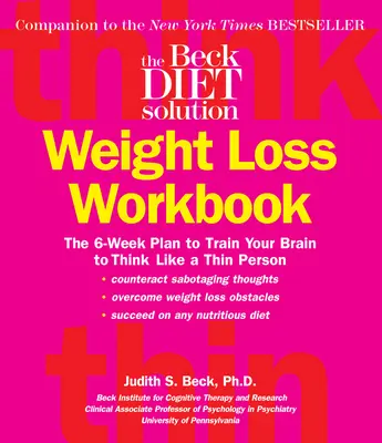 Le manuel de perte de poids du régime Beck : Le plan de 6 semaines pour entraîner votre cerveau à penser comme une personne mince - The Beck Diet Weight Loss Workbook: The 6-Week Plan to Train Your Brain to Think Like a Thin Person