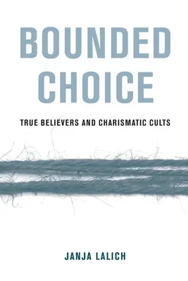 Bounded Choice : True Believers and Charismatic Cults (Choix limité : les vrais croyants et les sectes charismatiques) - Bounded Choice: True Believers and Charismatic Cults