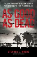 Aussi bons que morts : l'évasion audacieuse de prisonniers de guerre américains d'un camp de la mort japonais - As Good as Dead: The Daring Escape of American POWs from a Japanese Death Camp