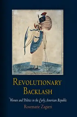 Le contrecoup de la révolution : les femmes et la politique au début de la République américaine - Revolutionary Backlash: Women and Politics in the Early American Republic