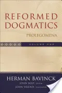 Dogmatique réformée : Prolégomènes - Reformed Dogmatics: Prolegomena