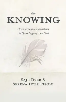 La connaissance : 11 leçons pour comprendre les appels silencieux de votre âme - The Knowing: 11 Lessons to Understand the Quiet Urges of Your Soul