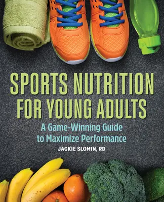 La nutrition sportive pour les jeunes adultes : Un guide gagnant pour maximiser les performances - Sports Nutrition for Young Adults: A Game-Winning Guide to Maximize Performance