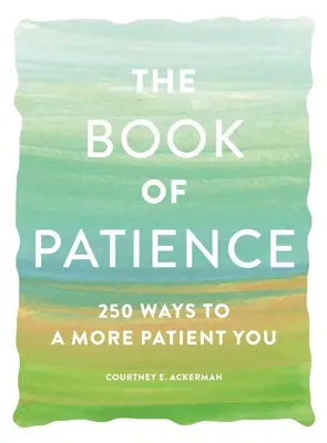 Le livre de la patience : 250 façons d'être plus patient - The Book of Patience: 250 Ways to a More Patient You