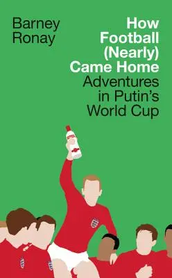 Comment le football est (presque) rentré à la maison : Aventures dans la Coupe du monde de Poutine - How Football (Nearly) Came Home: Adventures in Putin's World Cup