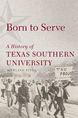 Born to Serve, 14 : Une histoire de la Texas Southern University - Born to Serve, 14: A History of Texas Southern University