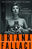 Oriana Fallaci : La journaliste, l'agitatrice, la légende - Oriana Fallaci: The Journalist, the Agitator, the Legend