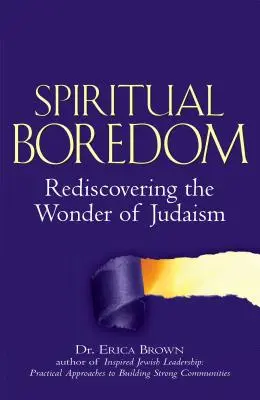 L'ennui spirituel : Redécouvrir la merveille du judaïsme - Spiritual Boredom: Rediscovering the Wonder of Judaism