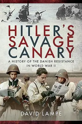 Le canari sauvage d'Hitler : Une histoire de la résistance danoise pendant la Seconde Guerre mondiale - Hitler's Savage Canary: A History of the Danish Resistance in World War II