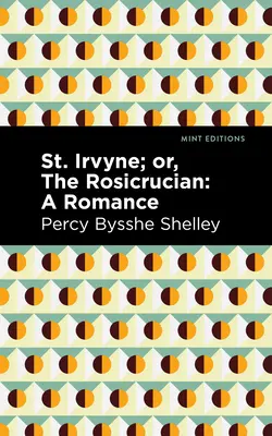 St. Irvyne ; ou le Rosicrucien : Une romance - St. Irvyne; Or the Rosicrucian: A Romance