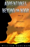 Aventures au-delà du corps : Prouver son immortalité en voyageant hors du corps - Adventures Beyond the Body: Proving Your Immortality Through Out-Of-Body Travel