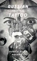 Dossiers de la police criminelle russe sur les tatouages : Volume I - Russian Criminal Tattoo Police Files: Volume I