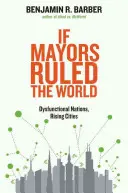 Si les maires dirigeaient le monde : Nations dysfonctionnelles, villes en plein essor - If Mayors Ruled the World: Dysfunctional Nations, Rising Cities
