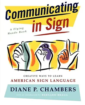 Communiquer en signes : des façons créatives d'apprendre la langue des signes américaine (ASL) - Communicating in Sign: Creative Ways to Learn American Sign Language (ASL)