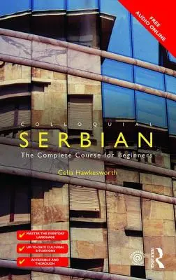 Le serbe familier : Le cours complet pour les débutants - Colloquial Serbian: The Complete Course for Beginners