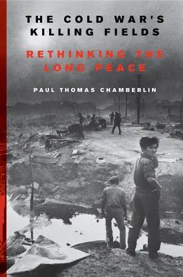 Les champs de bataille de la guerre froide : Repenser la longue paix - The Cold War's Killing Fields: Rethinking the Long Peace