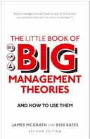 Le petit livre des grandes théories du management - ... et comment les utiliser - Little Book of Big Management Theories - ... and how to use them