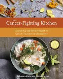 La cuisine contre le cancer, deuxième édition : Nourishing, Big-Flavor Recipes for Cancer Treatment and Recovery [A Cookbook] (Recettes nourrissantes et savoureuses pour le traitement et la guérison du cancer) - The Cancer-Fighting Kitchen, Second Edition: Nourishing, Big-Flavor Recipes for Cancer Treatment and Recovery [A Cookbook]