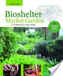 Bioshelter Market Garden : Une ferme en permaculture - Bioshelter Market Garden: A Permaculture Farm