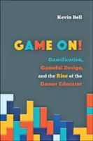 Game On ! La gamification, la conception ludique et la montée en puissance de l'éducateur gamer - Game On!: Gamification, Gameful Design, and the Rise of the Gamer Educator