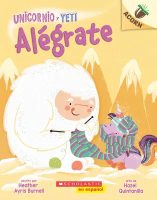 Unicornio Y Yeti 4 : Algrate (Cheer Up), 4 : Un Libro de la Serie Acorn - Unicornio Y Yeti 4: Algrate (Cheer Up), 4: Un Libro de la Serie Acorn