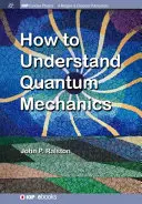 Comment comprendre la mécanique quantique - How to Understand Quantum Mechanics