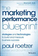 Le schéma directeur de la performance marketing : Stratégies et technologies pour construire et mesurer le succès de l'entreprise - The Marketing Performance Blueprint: Strategies and Technologies to Build and Measure Business Success