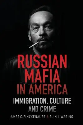 La mafia russe en Amérique : immigration, culture et criminalité - Russian Mafia in America: Immigration, Culture and Crimes