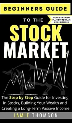 Guide du marché boursier pour les débutants : Le guide simple, étape par étape, pour investir dans les actions, construire votre patrimoine et créer un revenu passif à long terme. - Beginners Guide to the Stock Market: The Simple Step by Step Guide for Investing in Stocks, Building Your Wealth and Creating a Long-Term Passive Inco