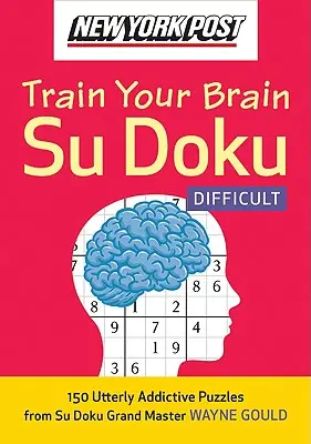 New York Post Train Your Brain Su Doku : Difficult : 150 puzzles à l'addiction totale - New York Post Train Your Brain Su Doku: Difficult: 150 Utterly Addictive Puzzles