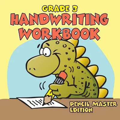 Grade 3 Handwriting Workbook : Pencil Master Edition (Handwriting Book) - Grade 3 Handwriting Workbook: Pencil Master Edition (Handwriting Book)