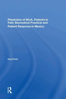 Médecins au travail, patients dans la douleur : pratique biomédicale et réaction des patients au Mexique - Physicians at Work, Patients in Pain: Biomedical Practice and Patient Response in Mexico