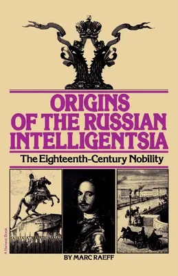 Les origines de l'intelligentsia russe : La noblesse du XVIIIe siècle - Origins of the Russian Intelligentsia: The Eighteenth-Century Nobility