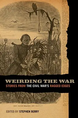 Weirding the War : Stories from the Civil War's Ragged Edges (Histoires des bords irréguliers de la guerre civile) - Weirding the War: Stories from the Civil War's Ragged Edges