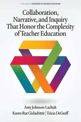 Collaboration, narration et recherche qui honorent la complexité de la formation des enseignants - Collaboration, Narrative, and Inquiry That Honor the Complexity of Teacher Education