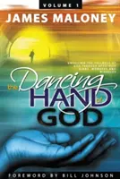 Volume 1 La main dansante de Dieu : Révéler la plénitude de Dieu par les signes, les prodiges et les miracles apostoliques - Volume 1 The Dancing Hand of God: Unveiling the Fullness of God through Apostolic Signs, Wonders, and Miracles