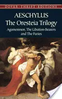 La trilogie de l'Orestie : Agamemnon, les porteurs de libations et les furies - The Oresteia Trilogy: Agamemnon, the Libation-Bearers and the Furies