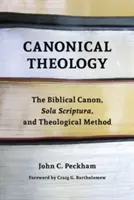 Théologie canonique : Le canon biblique, Sola Scriptura et la méthode théologique - Canonical Theology: The Biblical Canon, Sola Scriptura, and Theological Method