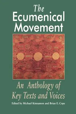 Le mouvement œcuménique : Une anthologie de textes et de voix fondamentaux - The Ecumenical Movement: An Anthology of Basic Texts and Voices
