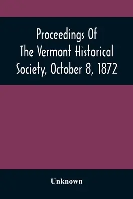 Actes de la Société historique du Vermont, 8 octobre 1872 - Proceedings Of The Vermont Historical Society, October 8, 1872