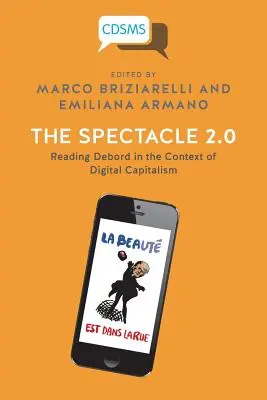 Le Spectacle 2.0 : Lire Debord dans le contexte du capitalisme numérique - The Spectacle 2.0: Reading Debord in the Context of Digital Capitalism