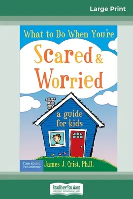 Que faire quand on a peur et qu'on est inquiet : Un guide pour les enfants (16pt Large Print Edition) - What to Do When You're Scared & Worried: A Guide for Kids (16pt Large Print Edition)