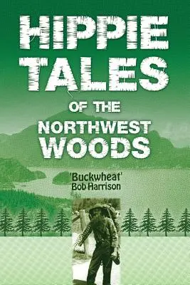 Histoires de hippies dans les bois du Nord-Ouest - Hippie Tales of the Northwest Woods