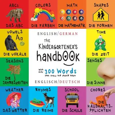 Le manuel de l'enfant de maternelle : Bilingue (anglais / allemand) (Englisch / Deutsch) ABC, voyelles, mathématiques, formes, couleurs, temps, sens, rimes, sciences, - The Kindergartener's Handbook: Bilingual (English / German) (Englisch / Deutsch) ABC's, Vowels, Math, Shapes, Colors, Time, Senses, Rhymes, Science,