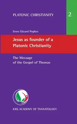 Jésus, fondateur d'un christianisme platonicien : Le message de l'Évangile de Thomas - Jesus as founder of a Platonic Christianity: The Message of the Gospel of Thomas