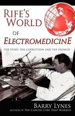 Le monde de l'électromédecine de Rife : L'histoire, la corruption et les promesses - Rife's World of Electromedicine: The Story, the Corruption and the Promise